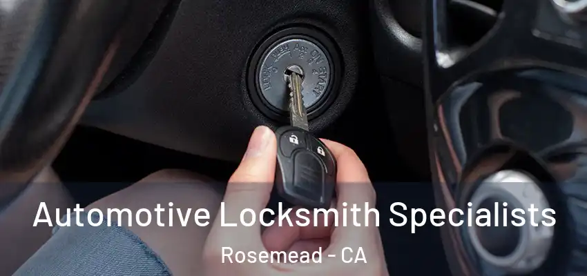 Automotive Locksmith Specialists Rosemead - CA