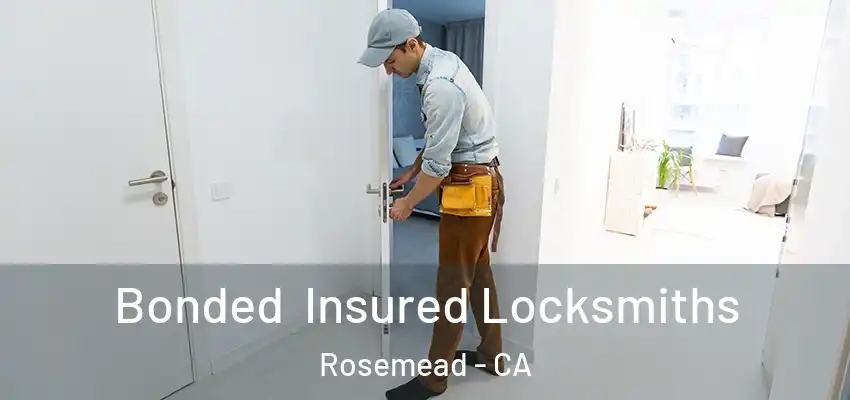 Bonded Insured Locksmiths Rosemead - CA