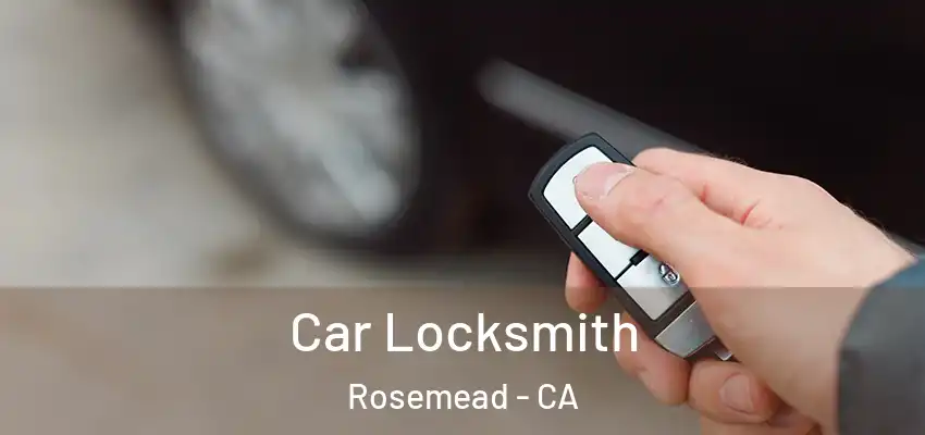 Car Locksmith Rosemead - CA