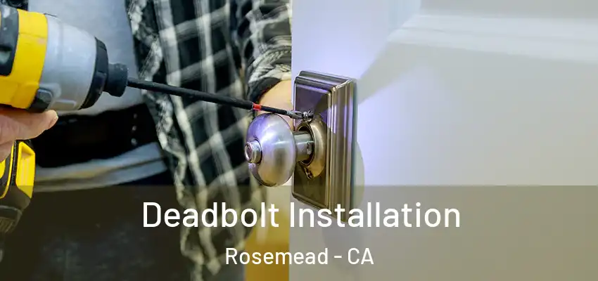 Deadbolt Installation Rosemead - CA