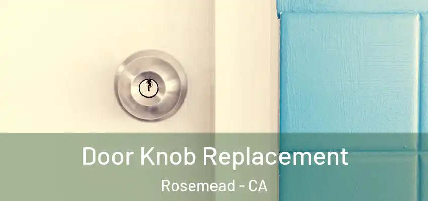 Door Knob Replacement Rosemead - CA
