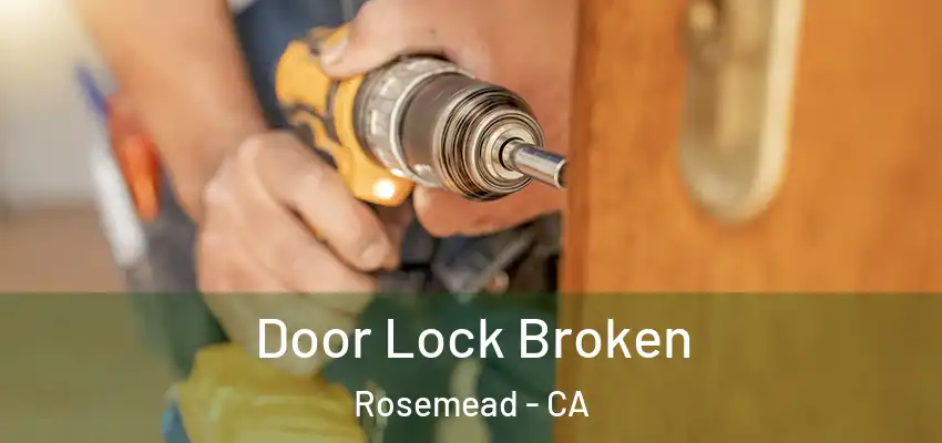 Door Lock Broken Rosemead - CA