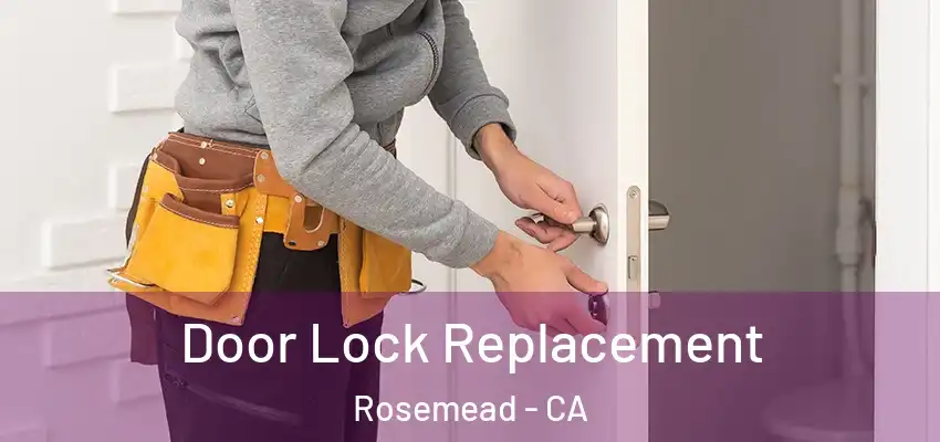  Door Lock Replacement Rosemead - CA