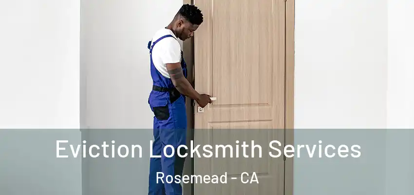  Eviction Locksmith Services Rosemead - CA
