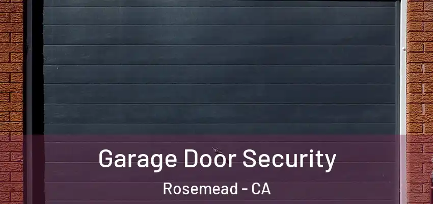  Garage Door Security Rosemead - CA