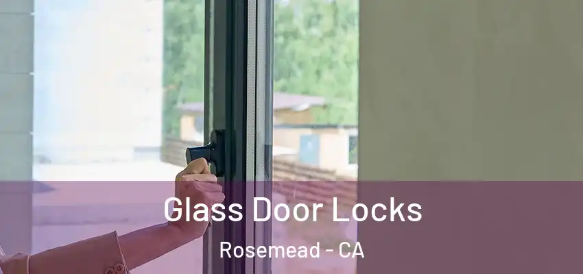  Glass Door Locks Rosemead - CA