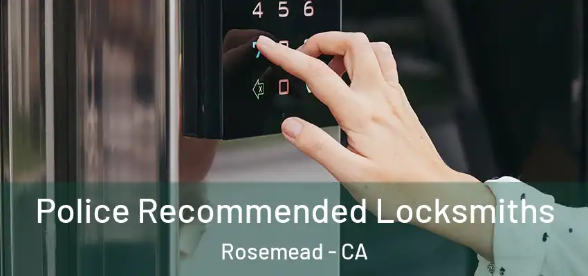  Police Recommended Locksmiths Rosemead - CA