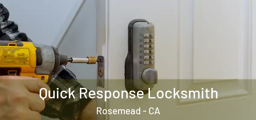 Quick Response Locksmith Rosemead - CA