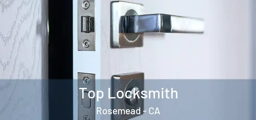  Top Locksmith Rosemead - CA